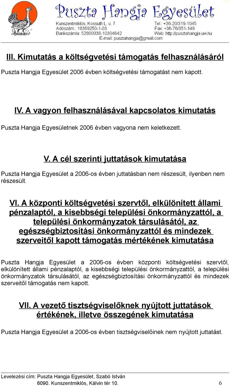 A cél szerinti juttatások kimutatása Puszta Hangja Egyesület a 2006-os évben juttatásban nem részesült, ilyenben nem részesült. VI.