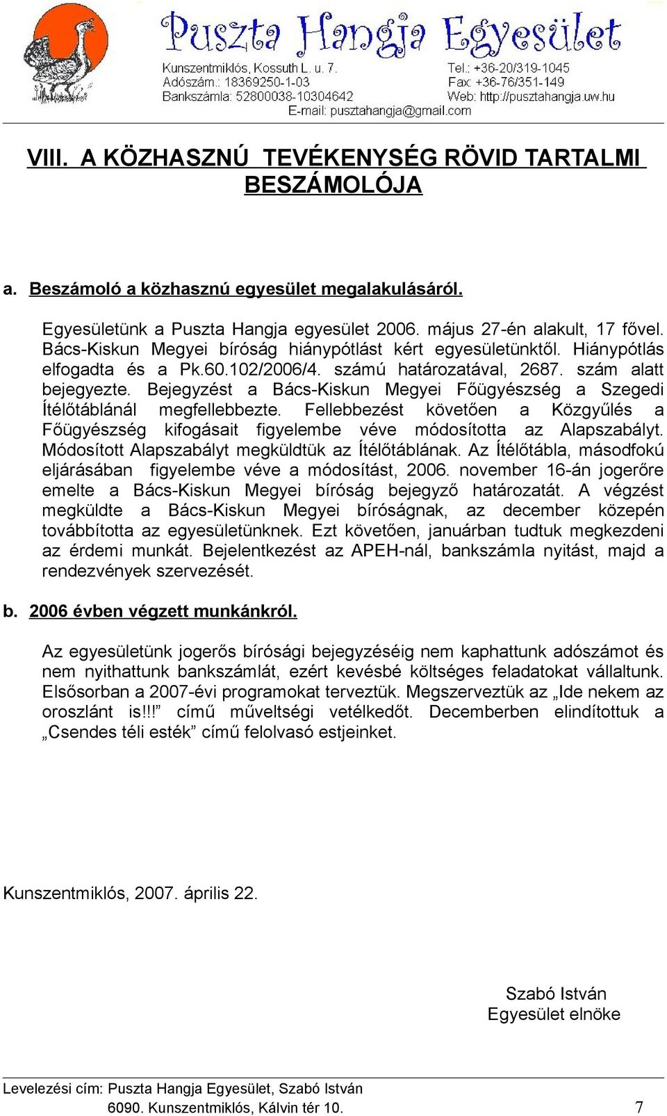 Bejegyzést a Bács-Kiskun Megyei Főügyészség a Szegedi Ítélőtáblánál megfellebbezte. Fellebbezést követően a Közgyűlés a Főügyészség kifogásait figyelembe véve módosította az Alapszabályt.