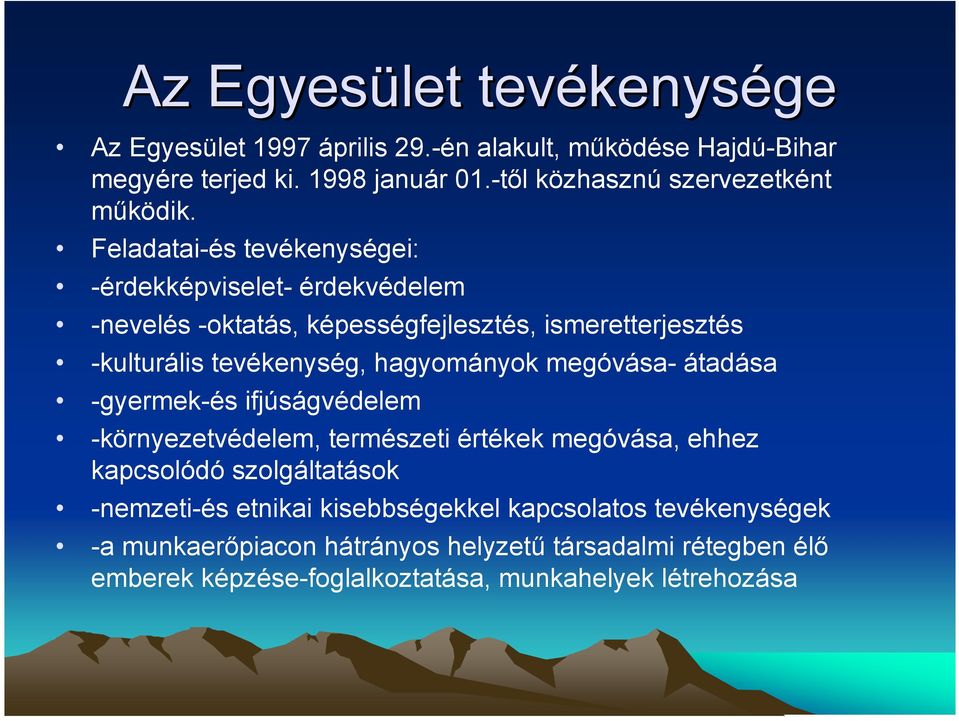 Feladatai-és tevékenységei: -érdekképviselet- érdekvédelem -nevelés -oktatás, képességfejlesztés, ismeretterjesztés -kulturális tevékenység, hagyományok