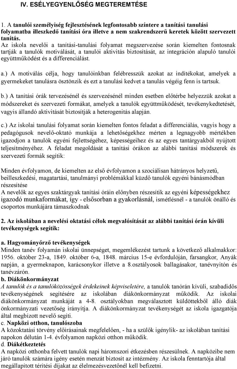 Az iskola nevelői a tanítási-tanulási folyamat megszervezése során kiemelten fontosnak tartják a tanulók motiválását, a tanulói aktivitás biztosítását, az integráción alapuló tanulói együttműködést
