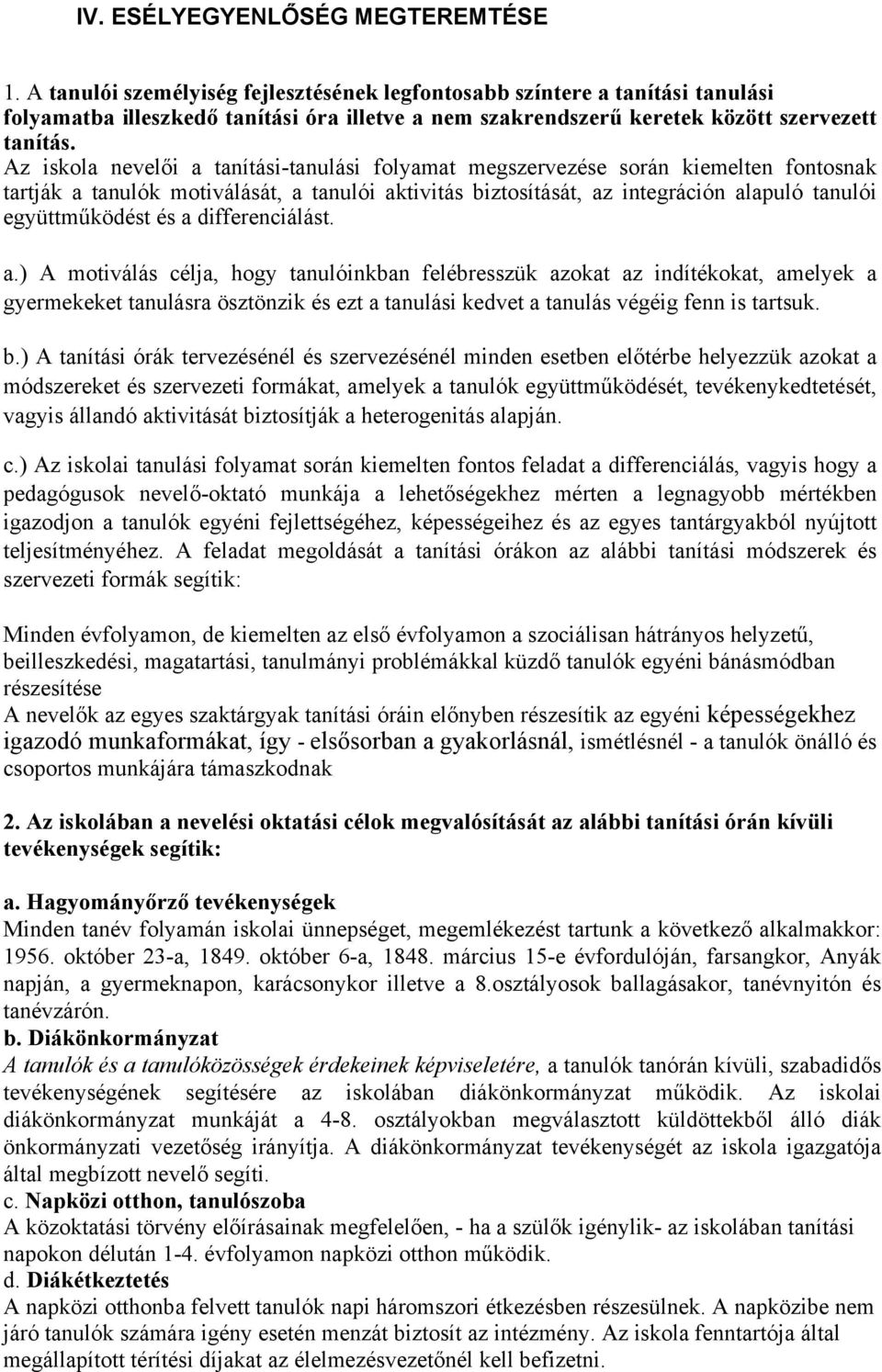 Az iskola nevelői a tanítási-tanulási folyamat megszervezése során kiemelten fontosnak tartják a tanulók motiválását, a tanulói aktivitás biztosítását, az integráción alapuló tanulói együttműködést