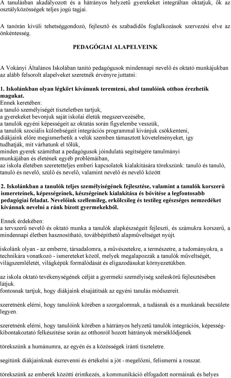 PEDAGÓGIAI ALAPELVEINK A Vokányi Általános Iskolában tanító pedagógusok mindennapi nevelő és oktató munkájukban az alább felsorolt alapelveket szeretnék érvényre juttatni: 1.