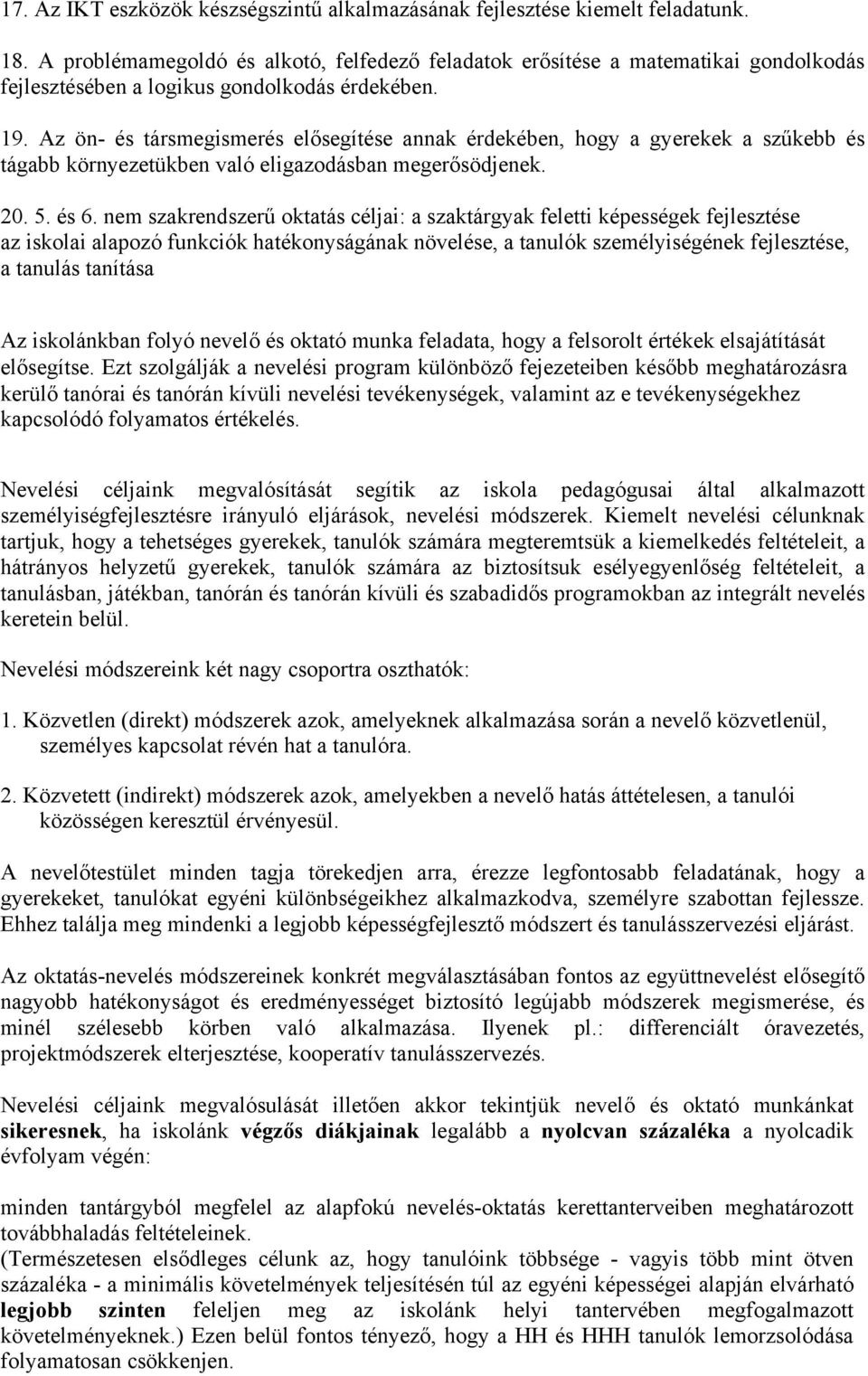 Az ön- és társmegismerés elősegítése annak érdekében, hogy a gyerekek a szűkebb és tágabb környezetükben való eligazodásban megerősödjenek. 20. 5. és 6.