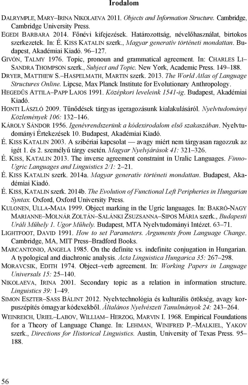 Topic, pronoun and grammatical agreement. In: CHARLES LI SANDRA THOMPSON szerk., Subject and Topic. New York, Academic Press. 149 188. DRYER, MATTHEW S. HASPELMATH, MARTIN szerk. 2013.