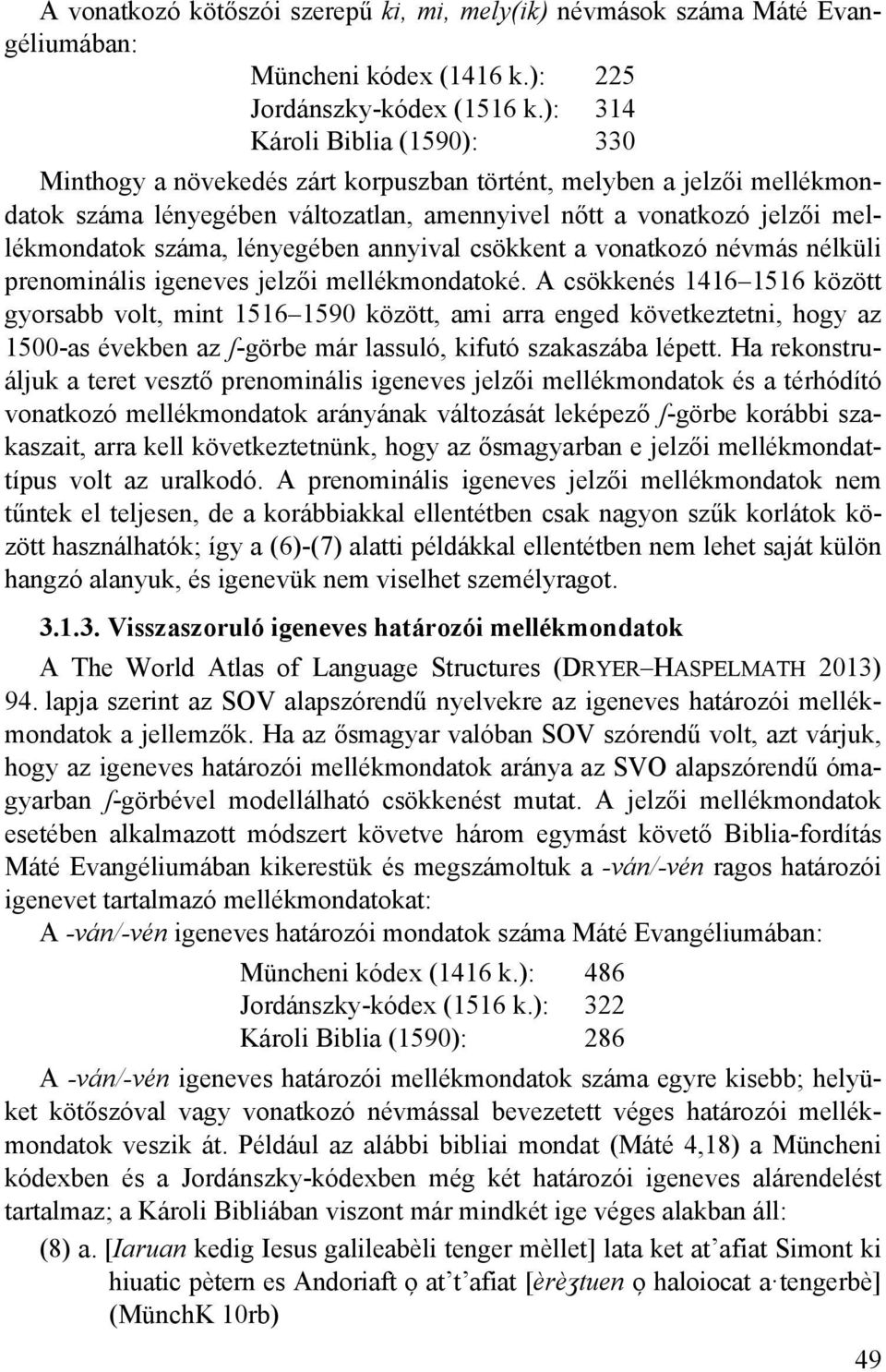 lényegében annyival csökkent a vonatkozó névmás nélküli prenominális igeneves jelzői mellékmondatoké.