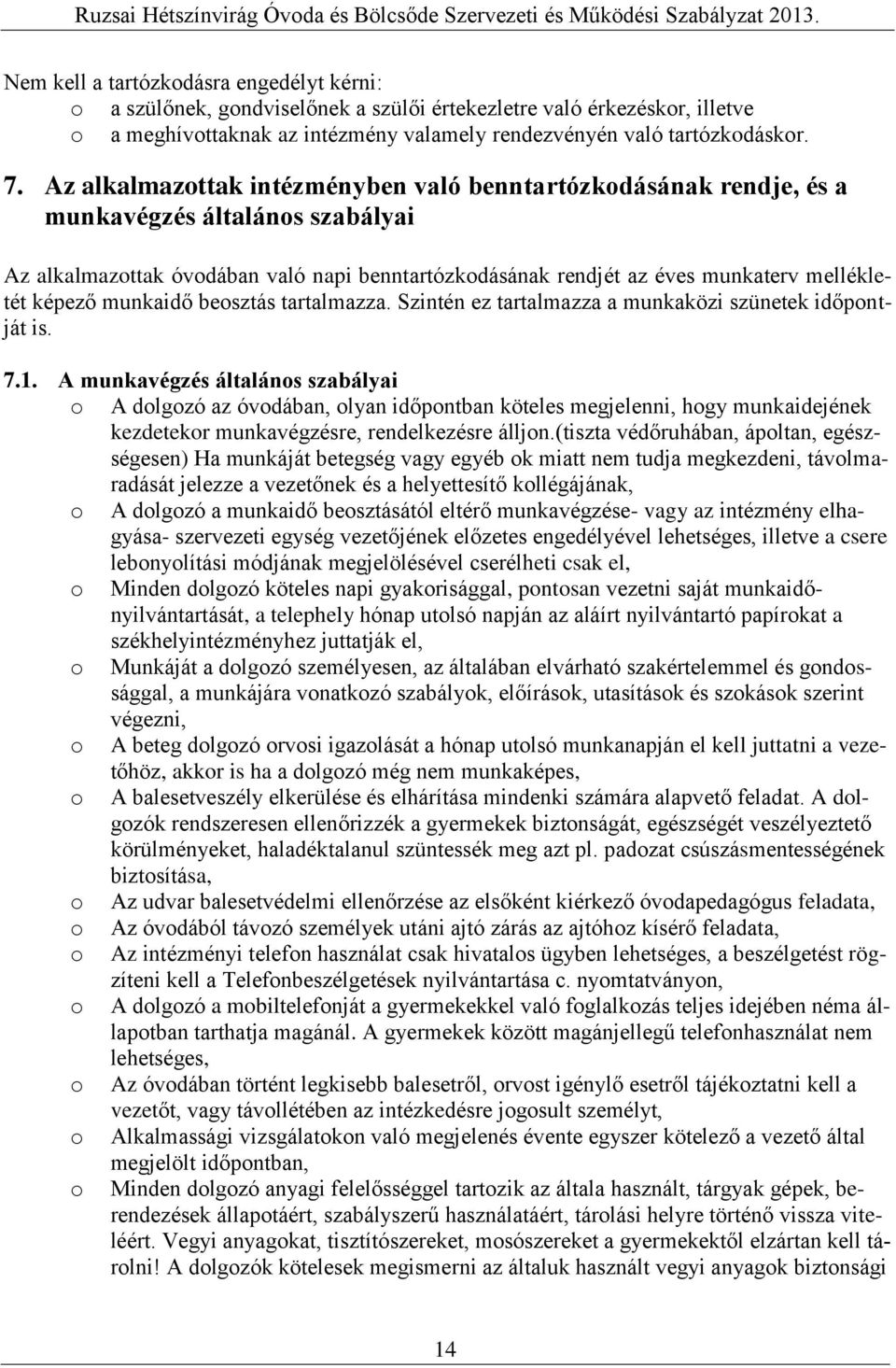 munkaidő besztás tartalmazza. Szintén ez tartalmazza a munkaközi szünetek időpntját is. 7.1.