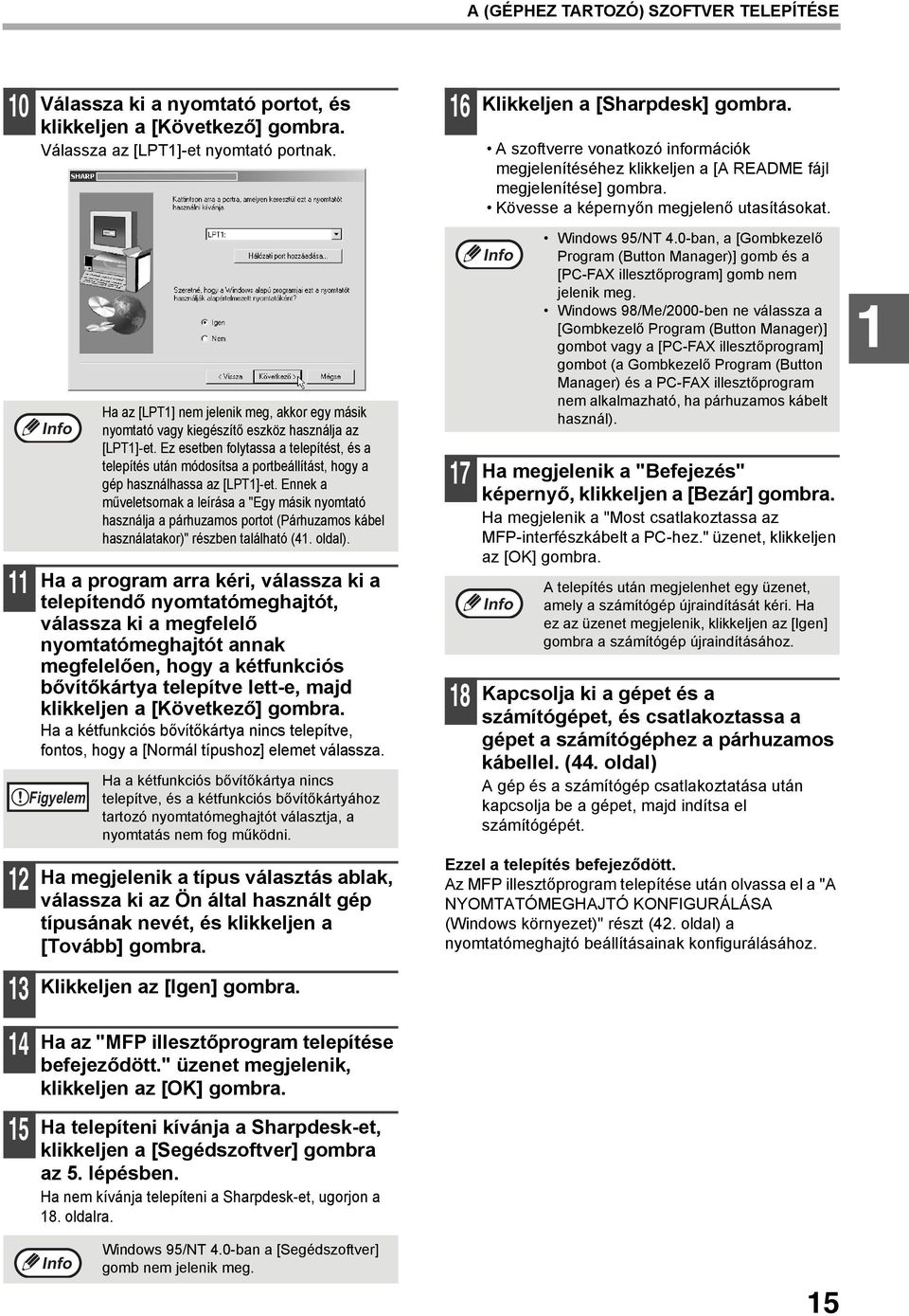 5 Ha a program arra kéri, válassza ki a telepítendő nyomtatómeghajtót, válassza ki a megfelelő nyomtatómeghajtót annak megfelelően, hogy a kétfunkciós bővítőkártya telepítve lett-e, majd klikkeljen a