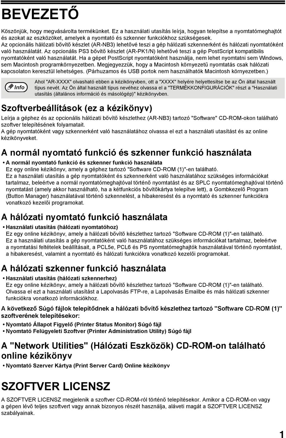 Az opcionális hálózati bővítő készlet (AR-NB) lehetővé teszi a gép hálózati szkennerként és hálózati nyomtatóként való használatát.