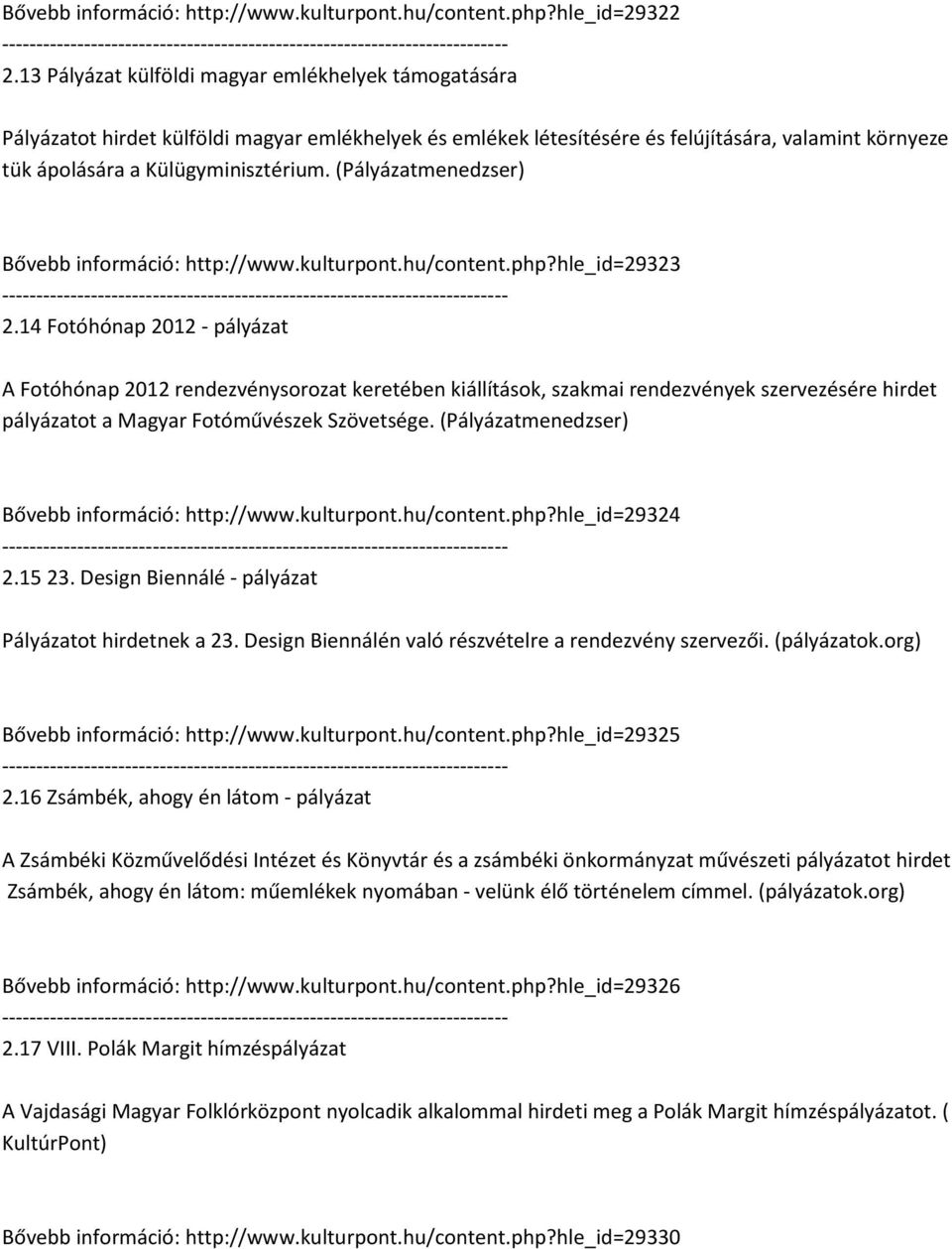 (Pályázatmenedzser) Bővebb információ: http://www.kulturpont.hu/content.php?hle_id=29323 2.