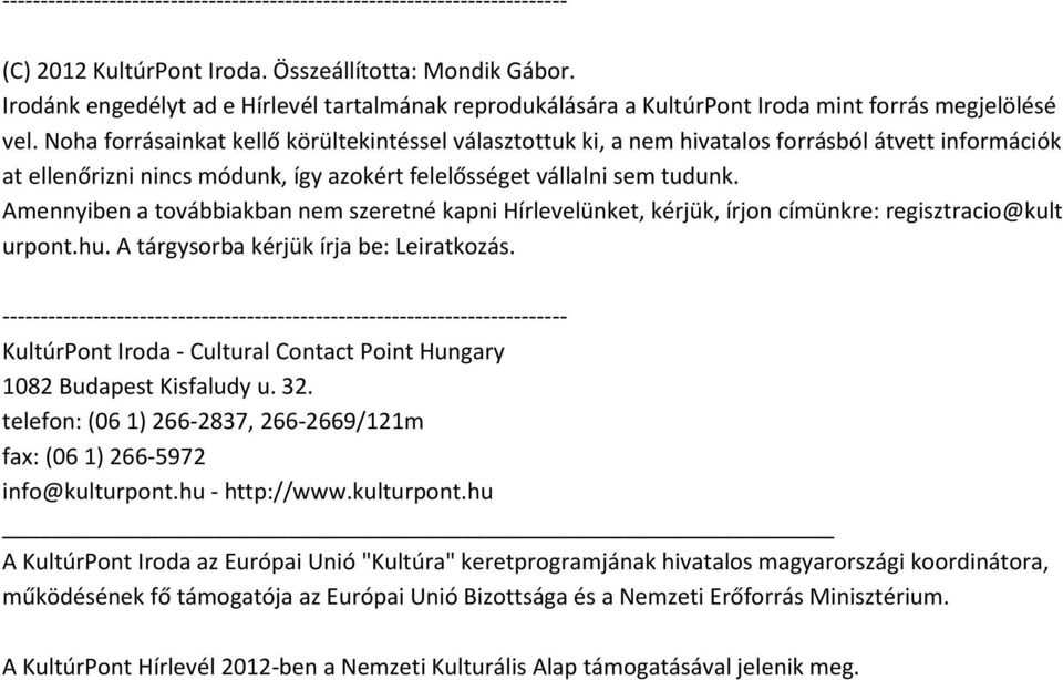 Amennyiben a továbbiakban nem szeretné kapni Hírlevelünket, kérjük, írjon címünkre: regisztracio@kult urpont.hu. A tárgysorba kérjük írja be: Leiratkozás.