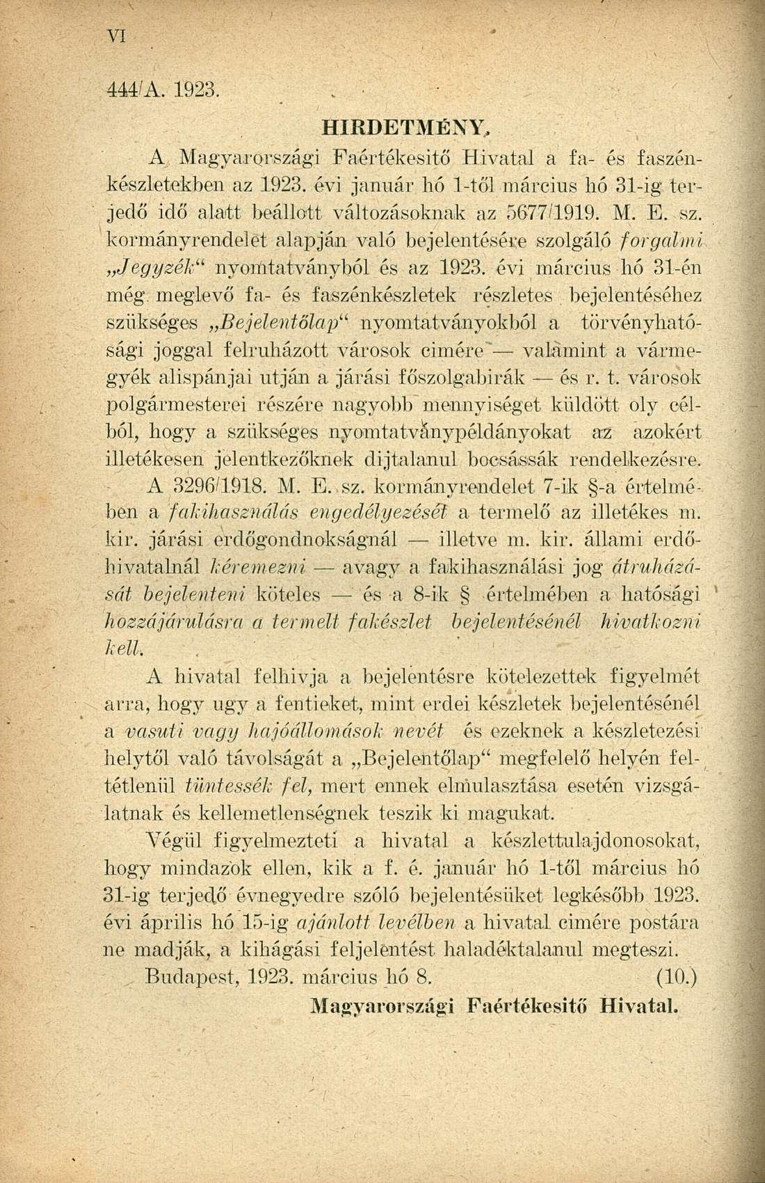 444A. 1923. ; HIRDETMÉNY. A Magyarországi Faiértékesftő Hivatal a fa- és faszénkészletekben az 1923. évi január hő 1-től március hó 31-ig terjedő idő alatt beállott változásoknak az 5677/1919. M. E.