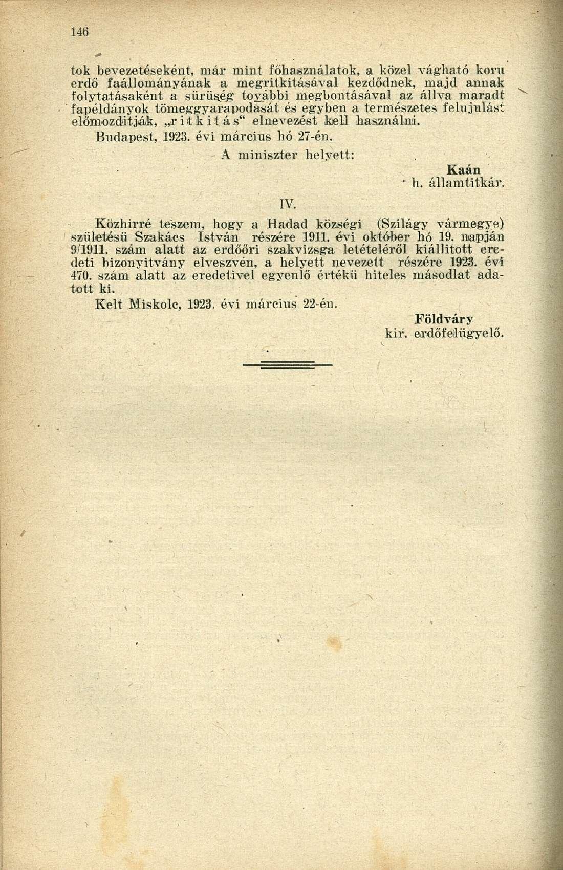 tok bevezetéseként, már mint föhasználatok, a közel vágható korú erdő faállományának a megritkitásával kezdődnek, majd annak folytatásaként a sűrűség' további megbontásával az állva maradt