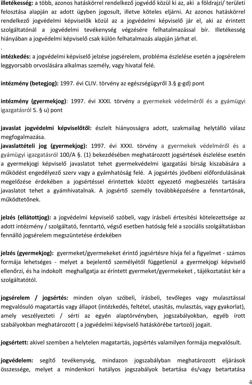 Illetékesség hiányában a jogvédelmi képviselő csak külön felhatalmazás alapján járhat el.