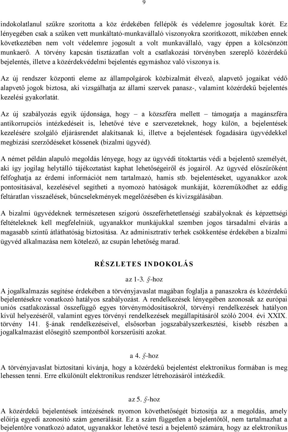 A törvény kapcsán tisztázatlan volt a csatlakozási törvényben szereplő közérdekű bejelentés, illetve a közérdekvédelmi bejelentés egymáshoz való viszonya is.