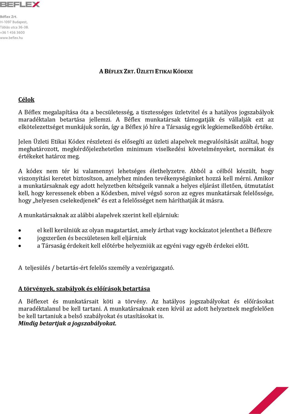 Jelen Üzleti Etikai Kódex részletezi és elősegíti az üzleti alapelvek megvalósítását azáltal, hogy meghatározott, megkérdőjelezhetetlen minimum viselkedési követelményeket, normákat és értékeket