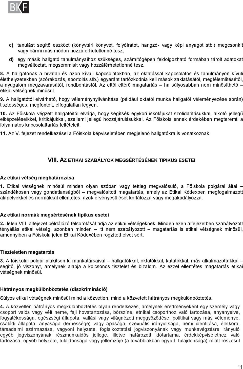 hozzáférhetetlenné tesz. 8. A hallgatónak a hivatali és azon kívüli kapcsolatokban, az oktatással kapcsolatos és tanulmányon kívüli élethelyzetekben (szórakozás, sportolás stb.
