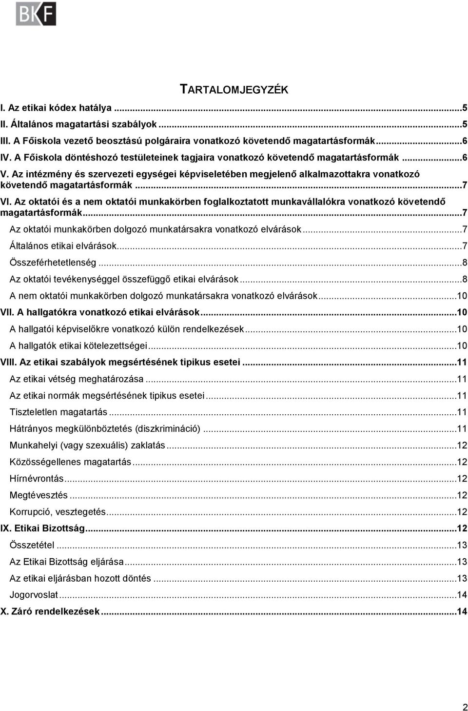 Az intézmény és szervezeti egységei képviseletében megjelenő alkalmazottakra vonatkozó követendő magatartásformák... 7 VI.