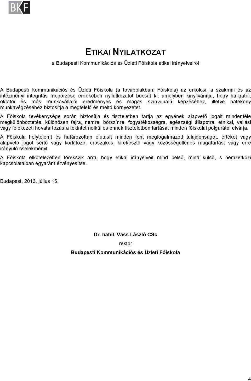 munkavégzéséhez biztosítja a megfelelő és méltó környezetet.