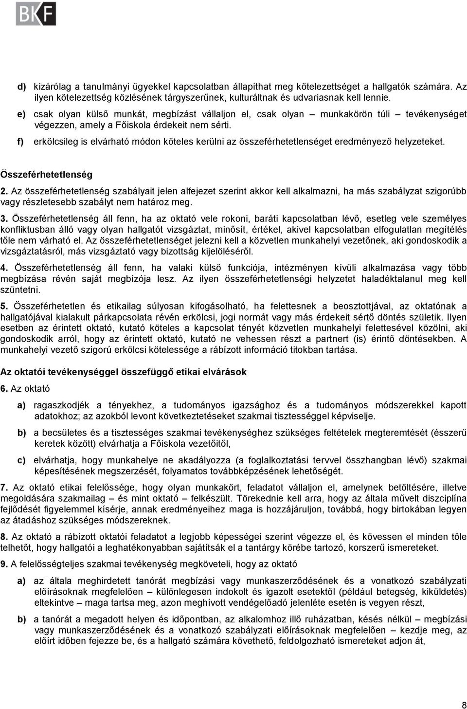 f) erkölcsileg is elvárható módon köteles kerülni az összeférhetetlenséget eredményező helyzeteket. Összeférhetetlenség 2.