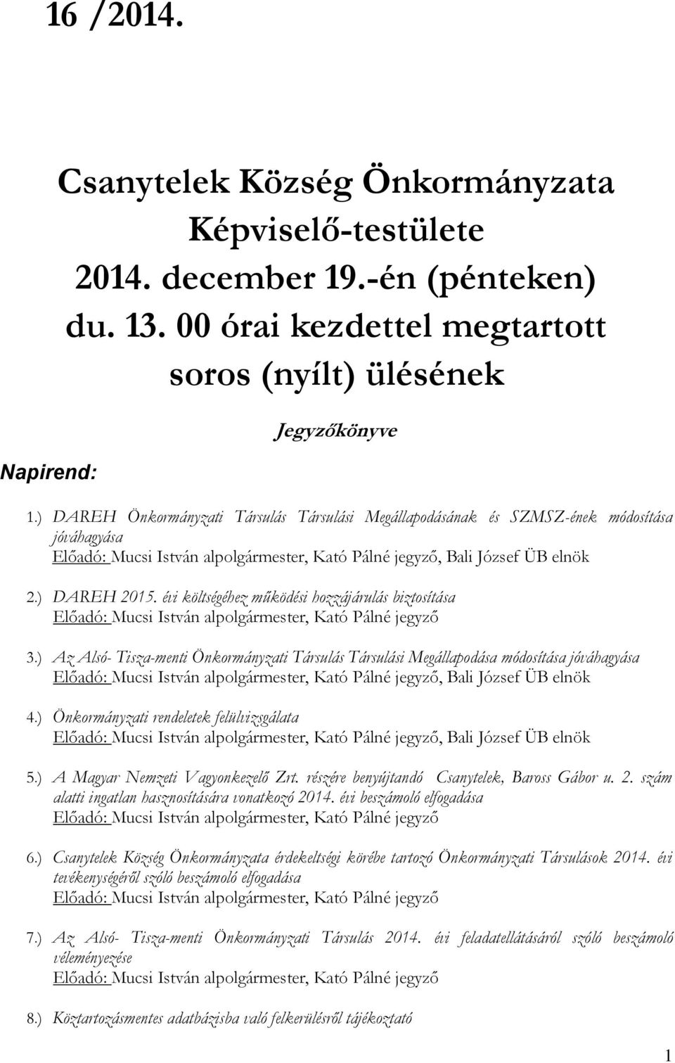 ) Az Alsó- Tisza-menti Önkormányzati Társulás Társulási Megállapodása módosítása jóváhagyása, Bali József ÜB elnök 4.) Önkormányzati rendeletek felülvizsgálata, Bali József ÜB elnök 5.