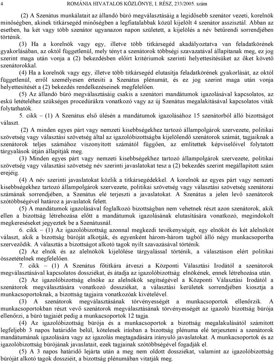 Abban az esetben, ha két vagy több szenátor ugyanazon napon született, a kijelölés a név betűrendi sorrendjében történik.