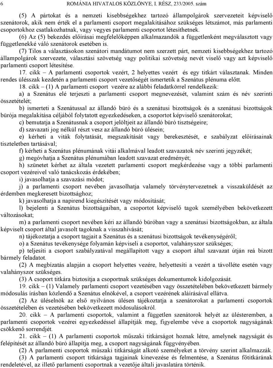 csoportokhoz csatlakozhatnak, vagy vegyes parlamenti csoportot létesíthetnek.