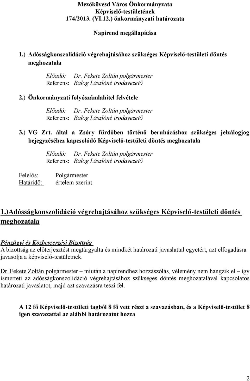 által a Zsóry fürdőben történő beruházáshoz szükséges jelzálogjog bejegyzéséhez kapcsolódó Képviselő-testületi döntés meghozatala Előadó: Dr.