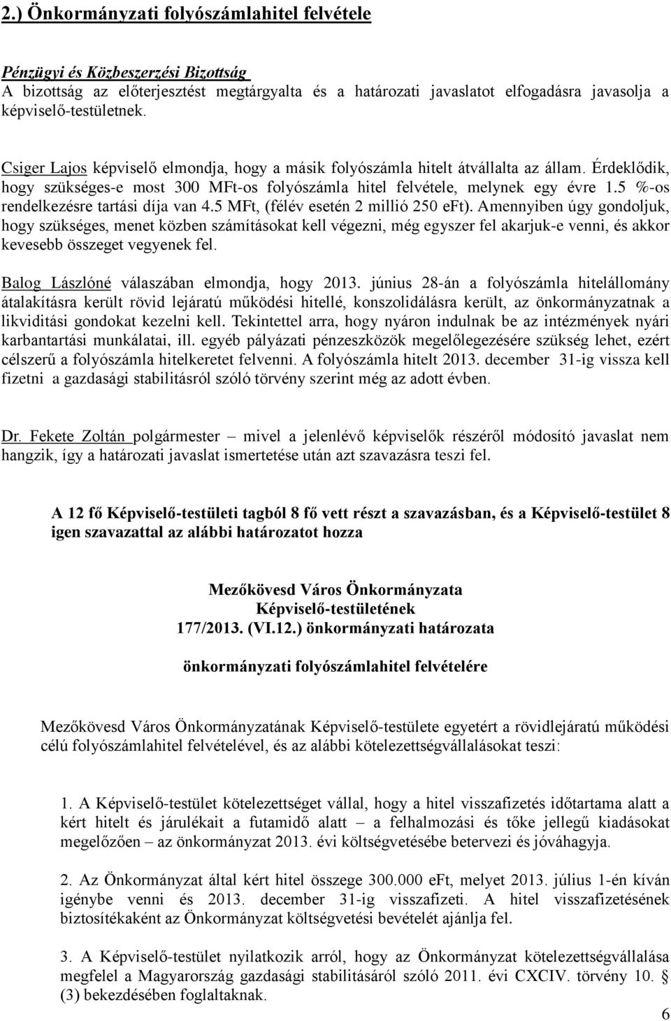 5 %-os rendelkezésre tartási díja van 4.5 MFt, (félév esetén 2 millió 250 eft).