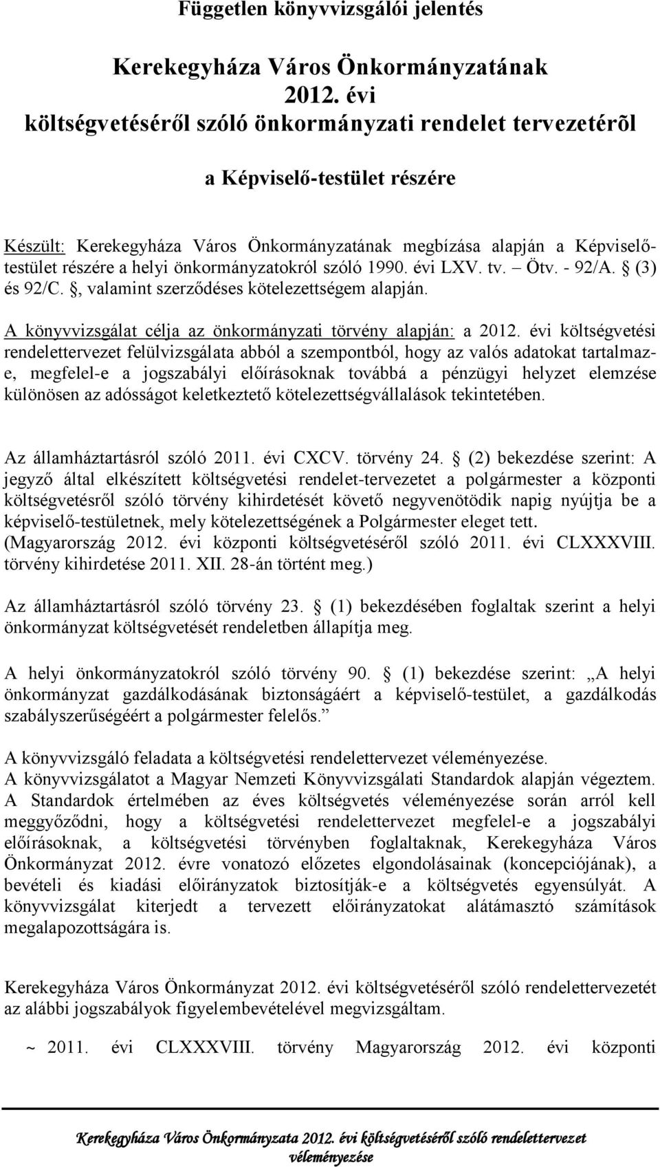 önkormányzatokról szóló 1990. évi LXV. tv. Ötv. - 92/A. (3) és 92/C., valamint szerződéses kötelezettségem alapján. A könyvvizsgálat célja az önkormányzati törvény alapján: a 2012.