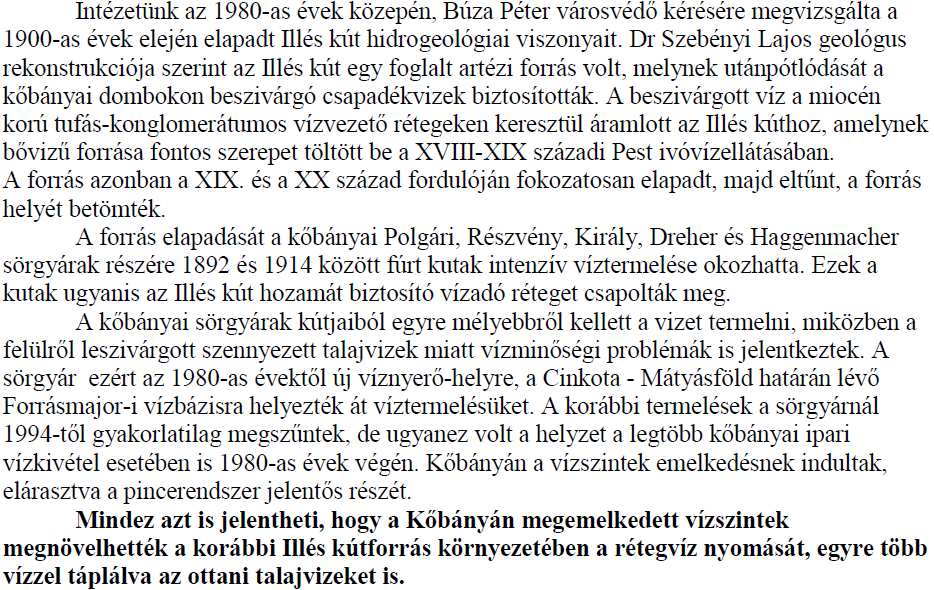 b.) az ivóvízellátás evolúciójához kapcsolódó ügyek; Aquincum, Óbudai katonaváros: Római-források, Attila forrás, (karszt) Középkor: Budai vár vízellátása a Svábhegyi Városkút-forrásról,