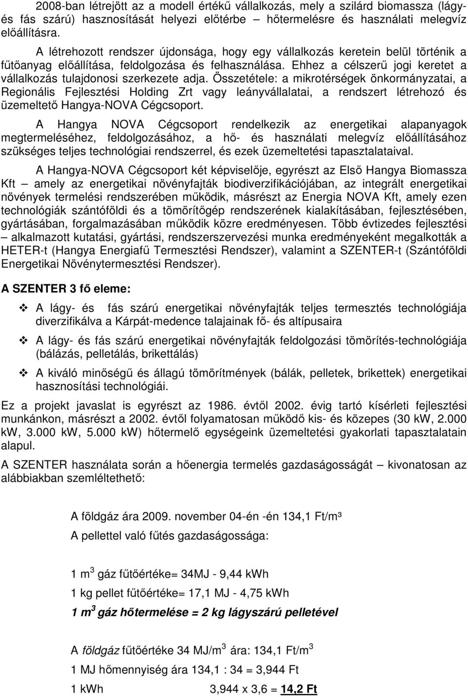 Ehhez a célszerű jogi keretet a vállalkozás tulajdonosi szerkezete adja.