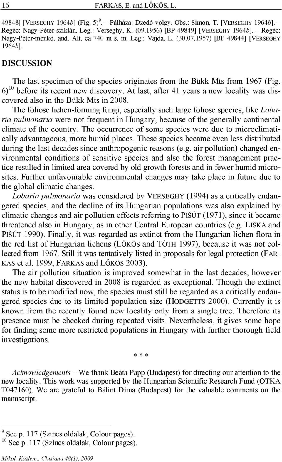 DISCUSSION The last specimen of the species originates from the Bükk Mts from 1967 (Fig. 6) 10 before its recent new discovery.
