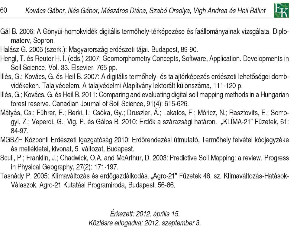 Developments in Soil Science. Vol. 33. Elsevier. 765 pp. Illés, G.; Kovács, G. és Heil B. 2007: A digitális termőhely- és talajtérképezés erdészeti lehetőségei dombvidékeken. Talajvédelem.