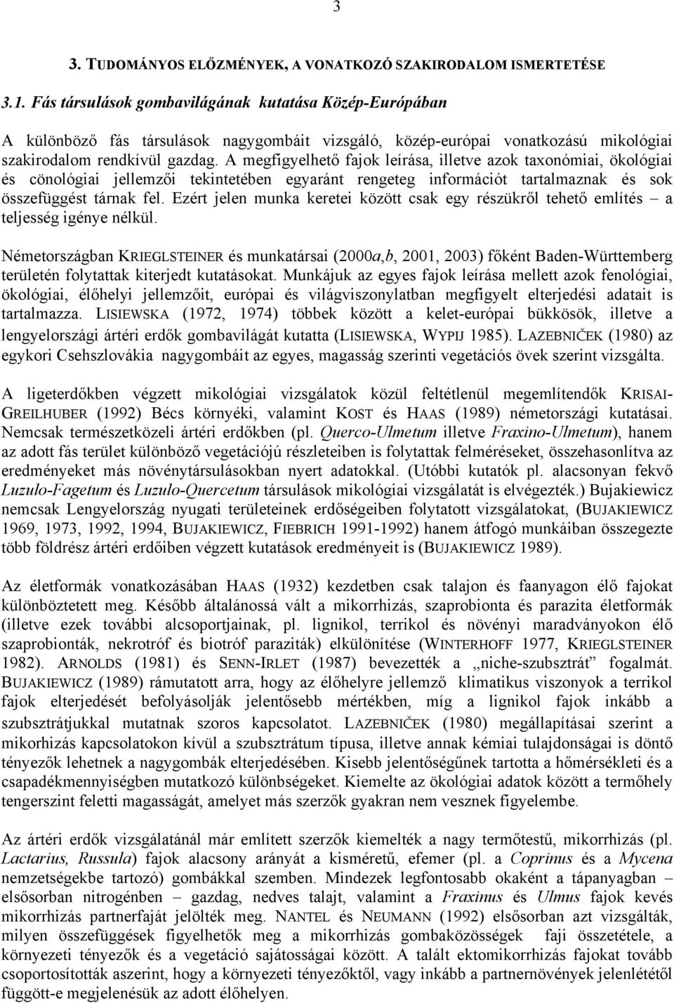 A megfigyelhető fajok leírása, illetve azok taxonómiai, ökológiai és cönológiai jellemzői tekintetében egyaránt rengeteg információt tartalmaznak és sok összefüggést tárnak fel.