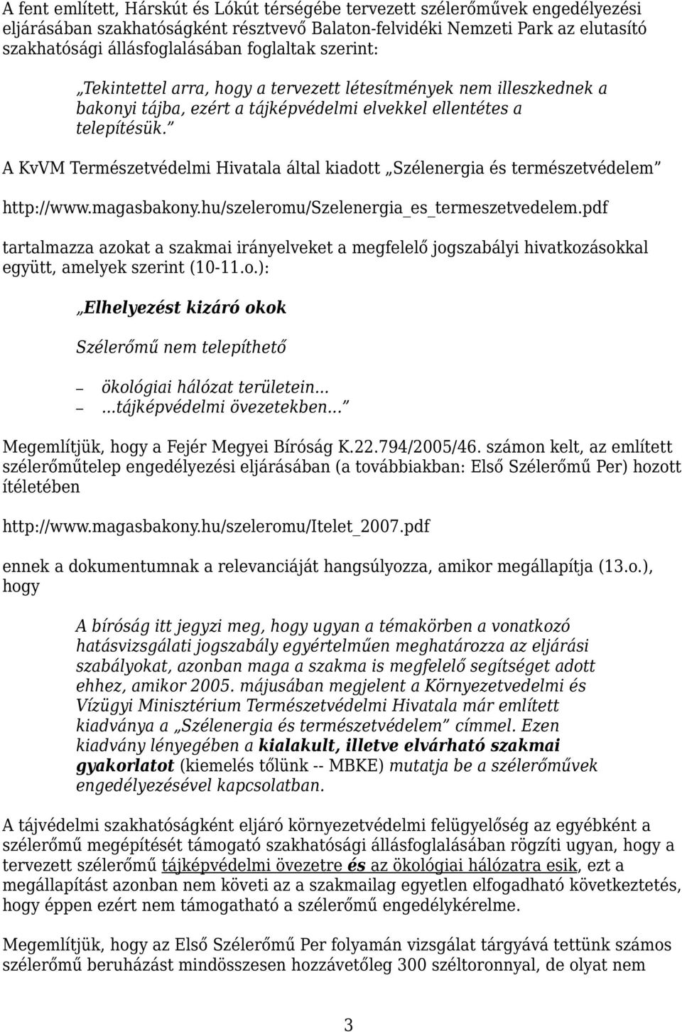 A KvVM Természetvédelmi Hivatala által kiadott Szélenergia és természetvédelem http://www.magasbakony.hu/szeleromu/szelenergia_es_termeszetvedelem.