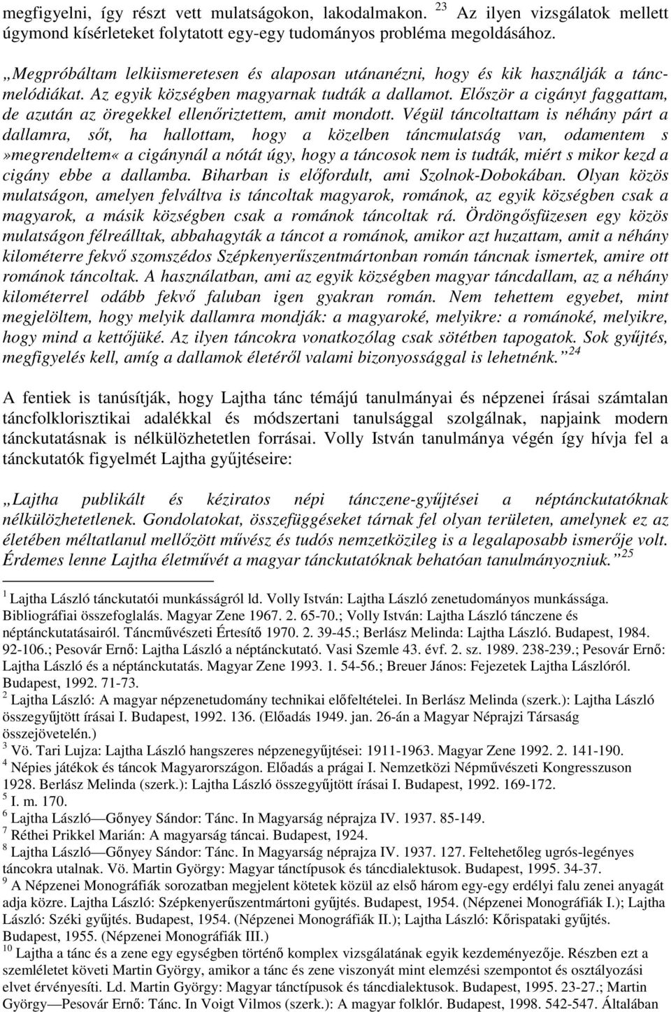 Elıször a cigányt faggattam, de azután az öregekkel ellenıriztettem, amit mondott.