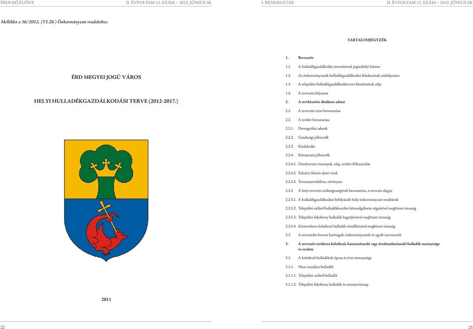 A tervezési szint bemutatása A terület bemutatása 1. Demográfiai adatok Gazdasági jellemzők 3. Közlekedés 4. Környezeti jellemzők 4.1. Domborzati viszonyok, talaj, terület-felhasználás 4.