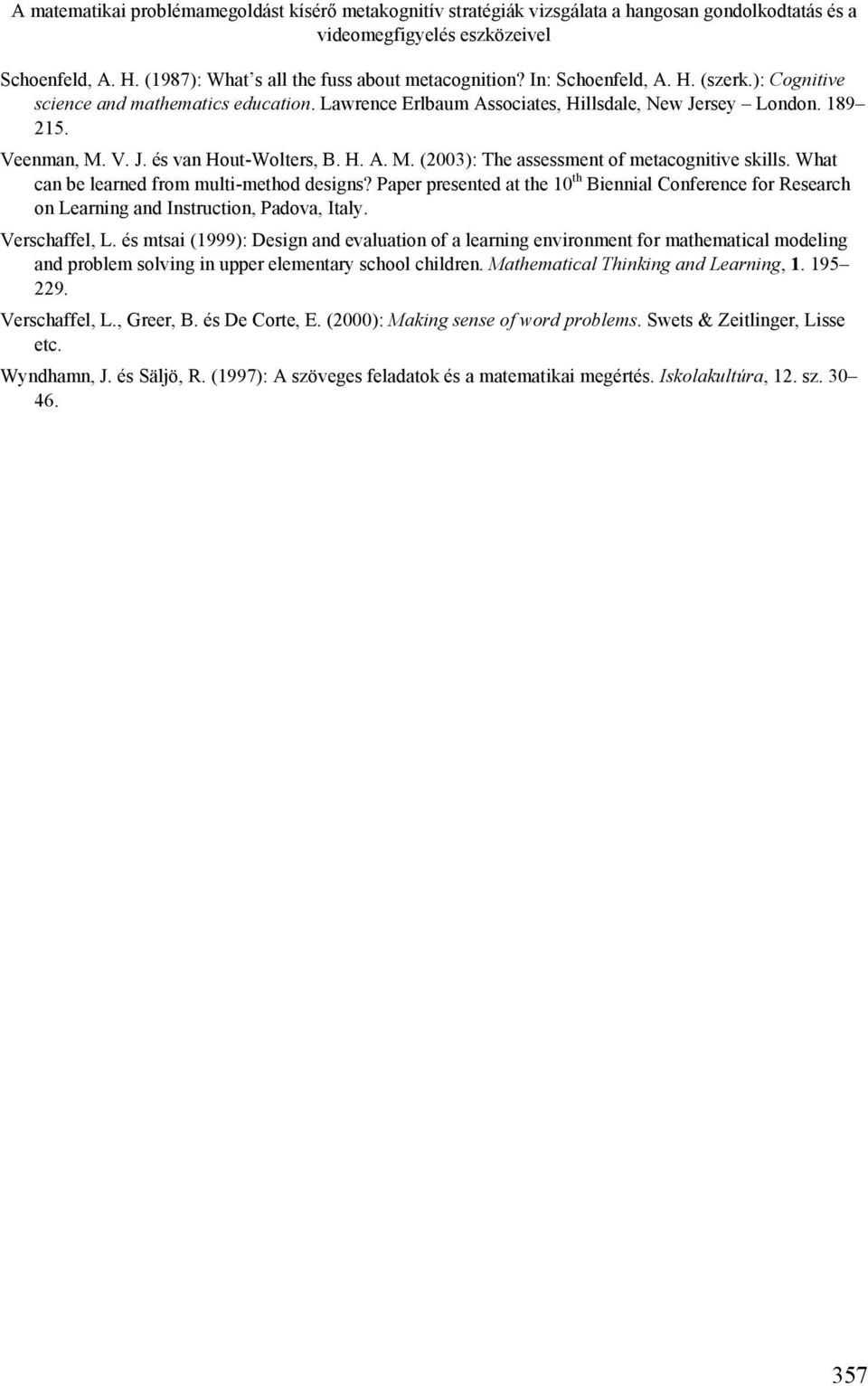 V. J. és van Hout-Wolters, B. H. A. M. (2003): The assessment of metacognitive skills. What can be learned from multi-method designs?