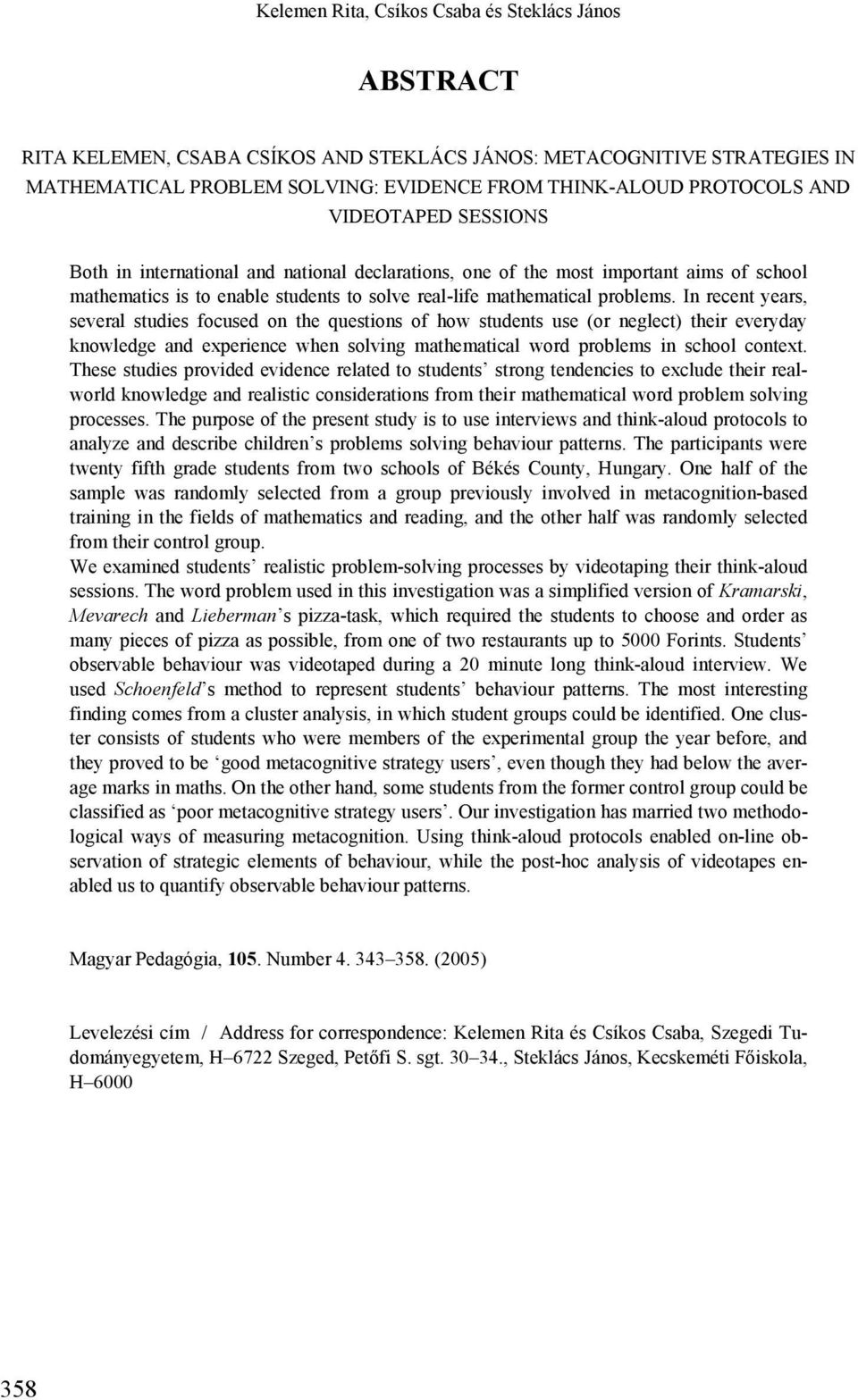 In recent years, several studies focused on the questions of how students use (or neglect) their everyday knowledge and experience when solving mathematical word problems in school context.
