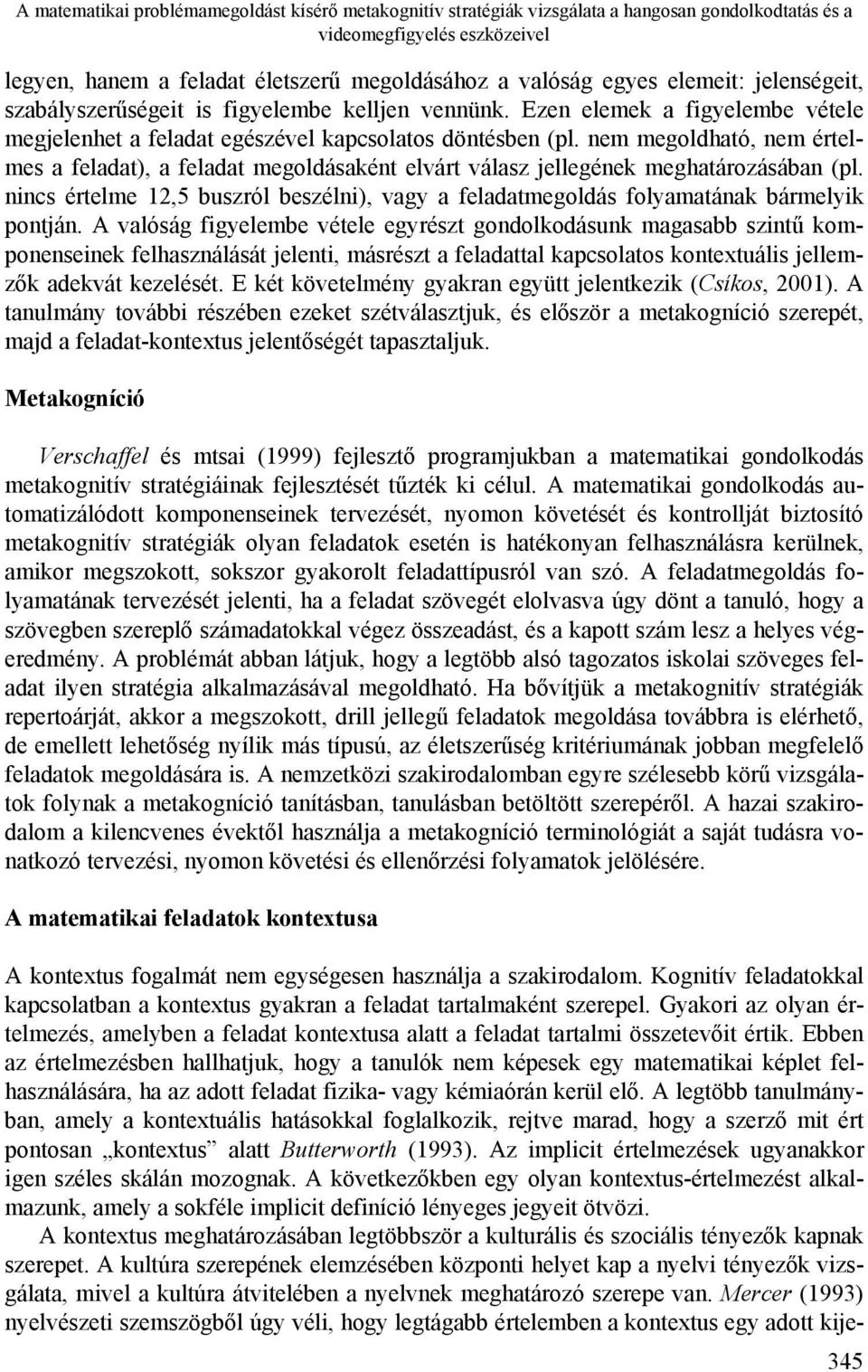 nem megoldható, nem értelmes a feladat), a feladat megoldásaként elvárt válasz jellegének meghatározásában (pl.