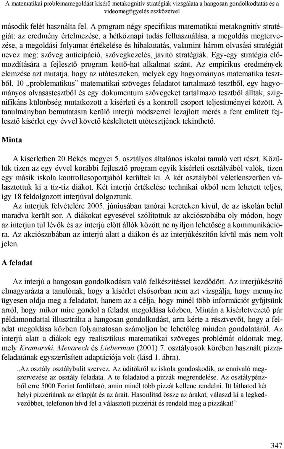 valamint három olvasási stratégiát nevez meg: szöveg anticipáció, szövegkezelés, javító stratégiák. Egy-egy stratégia előmozdítására a fejlesztő program kettő-hat alkalmat szánt.