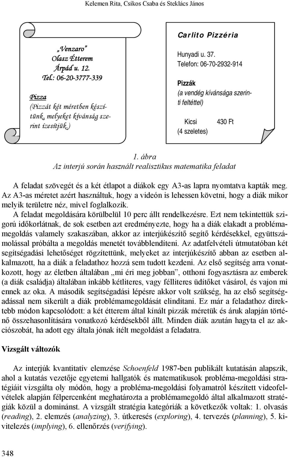 ábra Az interjú során használt realisztikus matematika feladat A feladat szövegét és a két étlapot a diákok egy A3-as lapra nyomtatva kapták meg.