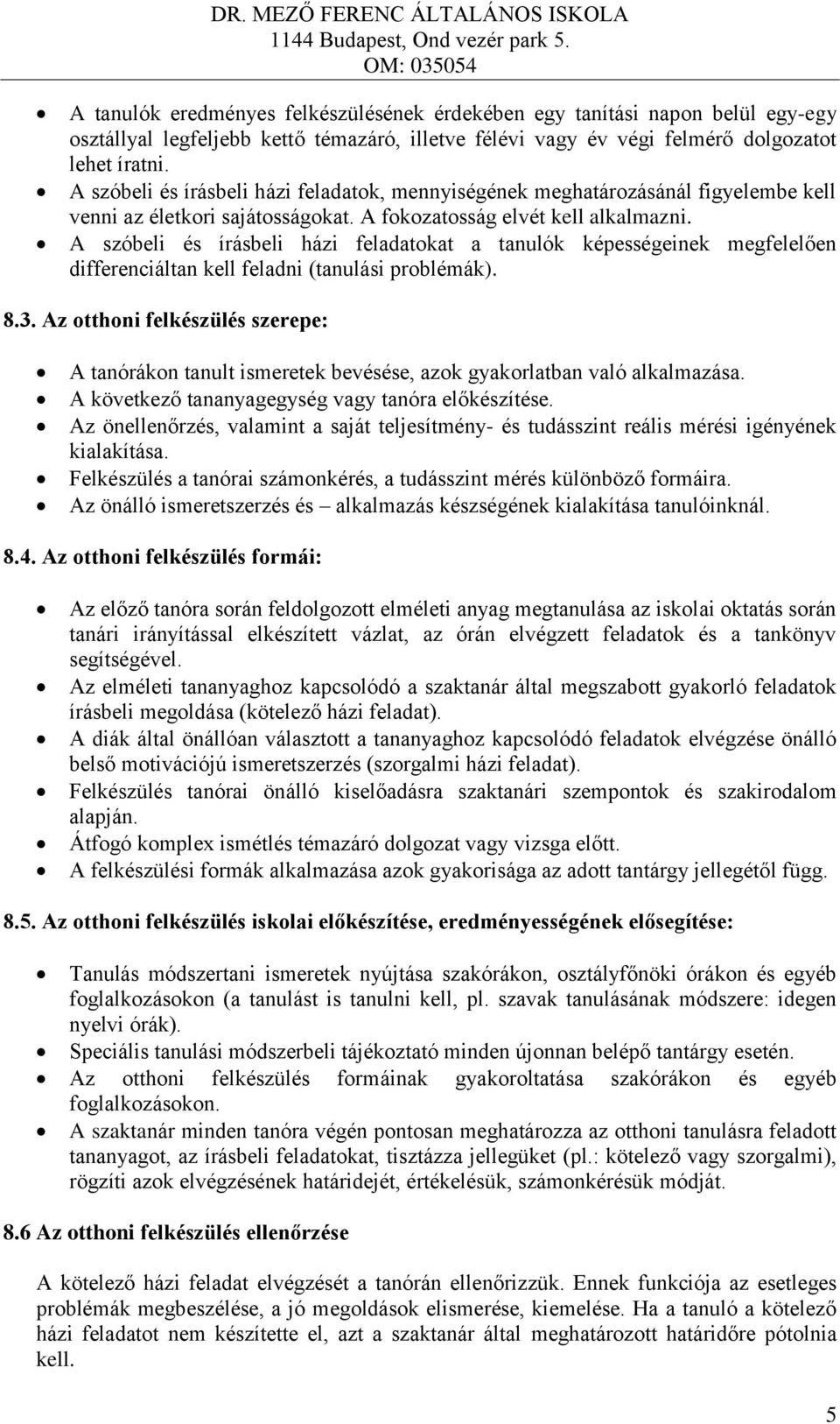 A szóbeli és írásbeli házi feladatokat a tanulók képességeinek megfelelően differenciáltan kell feladni (tanulási problémák). 8.3.