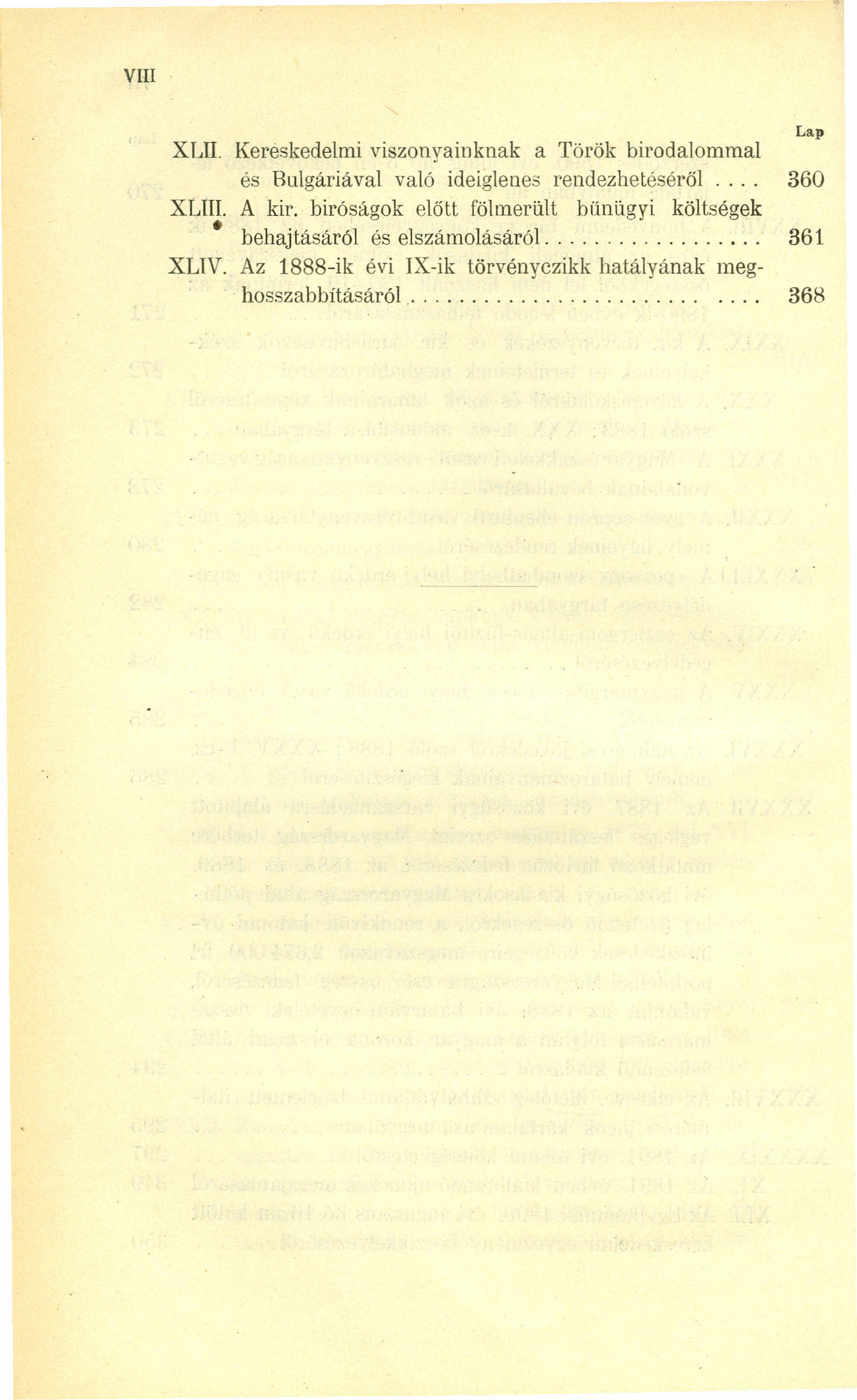 VIlI XLII. Kereskedelmi viszonyainknak a Török birodalommal és Bulgáriával való ideiglenes rendezhetéséről.... 360 XLUI. A kir.