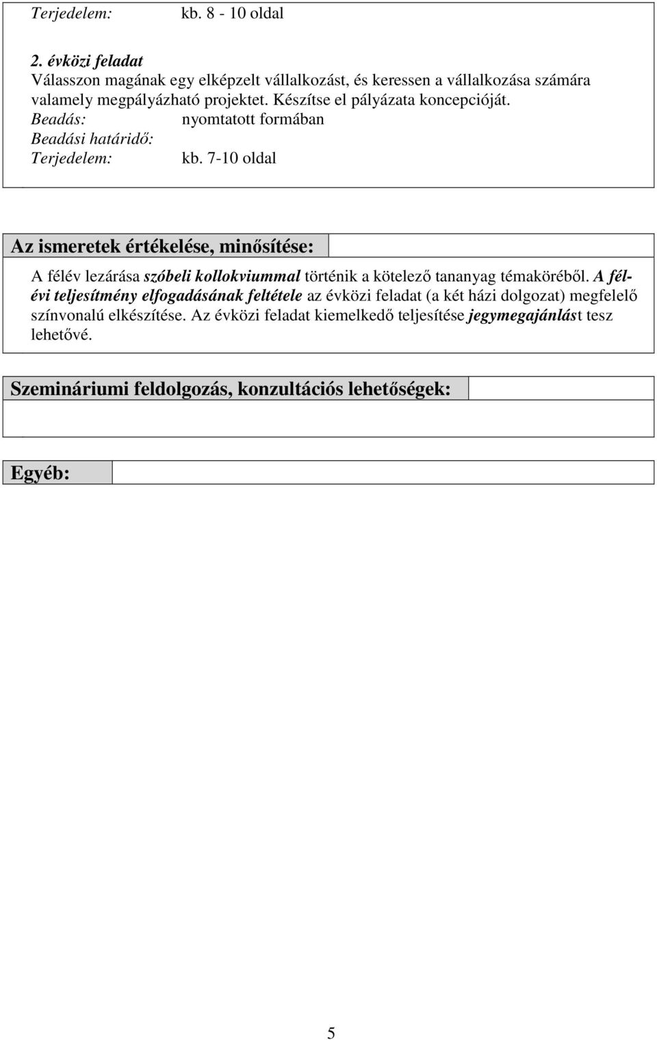 7-10 oldal Az ismeretek értékelése, minısítése: A félév lezárása szóbeli kollokviummal történik a kötelezı tananyag témakörébıl.