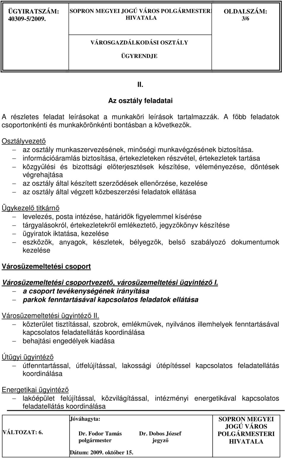 információáramlás biztosítása, értekezleteken részvétel, értekezletek tartása közgyőlési és bizottsági elıterjesztések készítése, véleményezése, döntések végrehajtása az osztály által készített