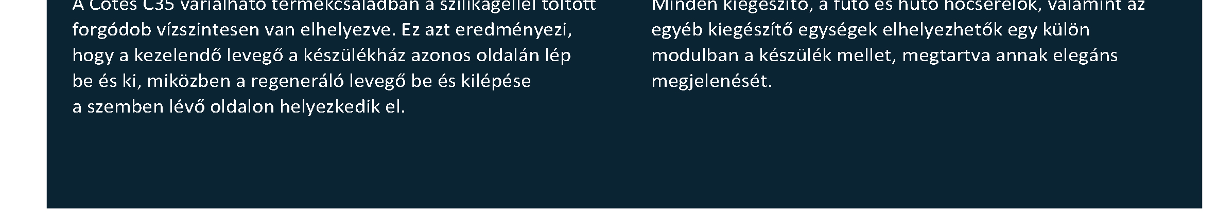 MAXIMÁLIS VÁLTOZTATHATÓSÁG A páramentesítő berendezések kimagasló szintű ellenőrzést biztosítanak a felhasználók számára a gyárilag telepített beállításokon