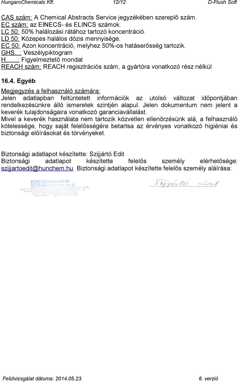 ..: Figyelmeztető mondat REACH szám: REACH regisztrációs szám, a gyártóra vonatkozó rész nélkül 16.4.