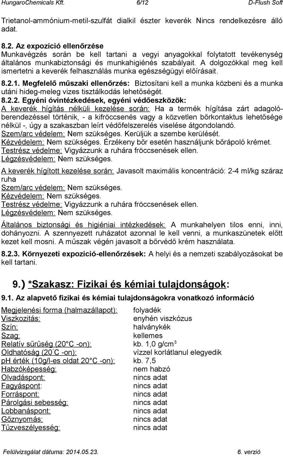 Megfelelő műszaki ellenőrzés: Biztosítani kell a munka közbeni és a munka utáni hideg-meleg vizes tisztálkodás lehetőségét. 8.2.