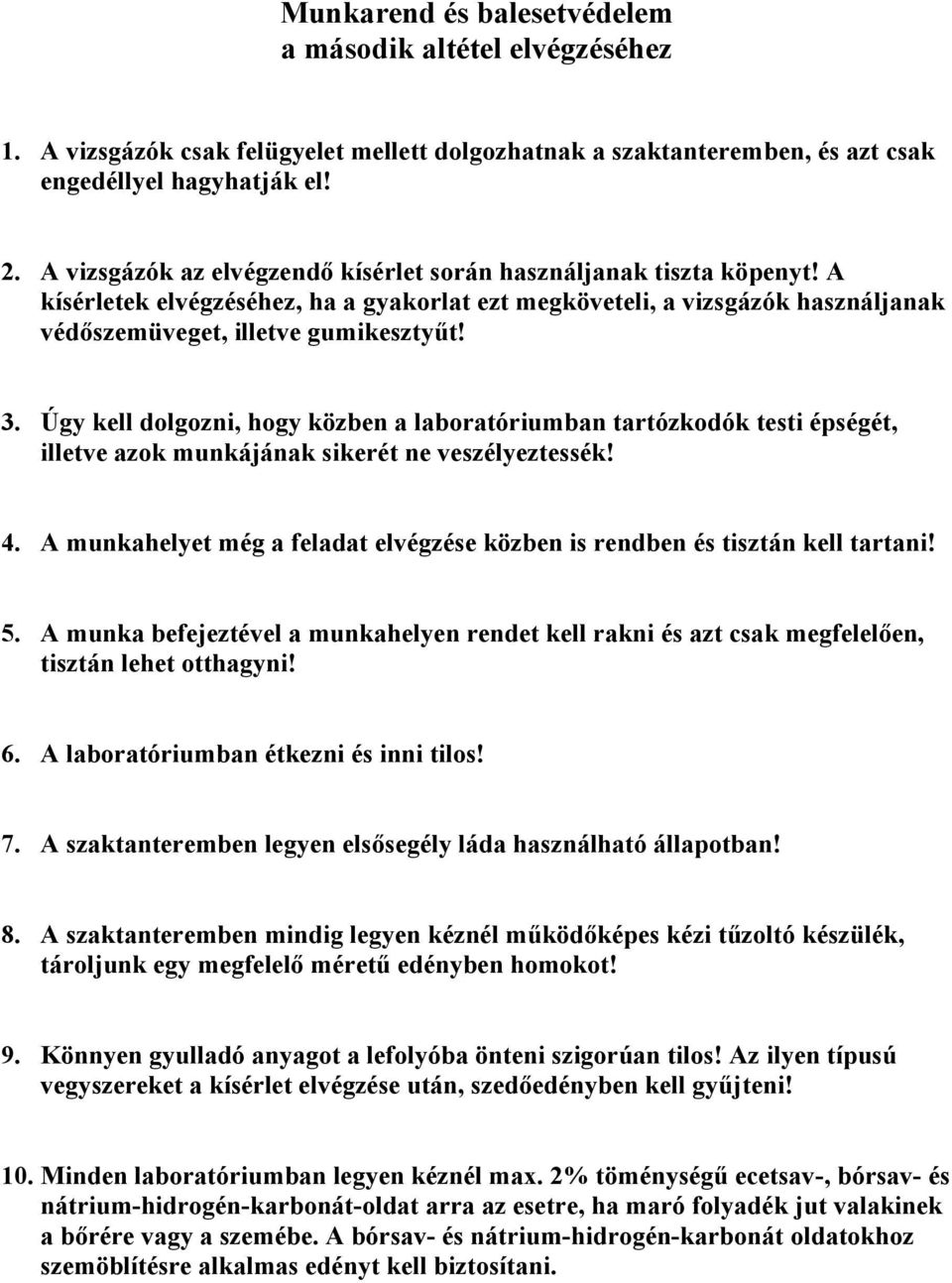 Úgy kell dolgozni, hogy közben a laboratóriumban tartózkodók testi épségét, illetve azok munkájának sikerét ne veszélyeztessék! 4.